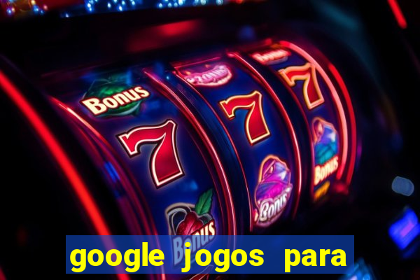 google jogos para ganhar dinheiro